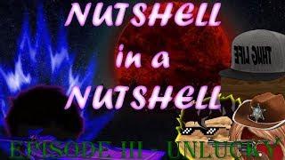 Nutshell in a Nutshell Episode 3: Unlucky