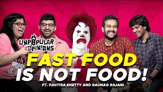 FAST FOOD IS THE WORST FOOD! - Unpopular Opinions #3 ft @RaunaqRajani & @pshettypersonal