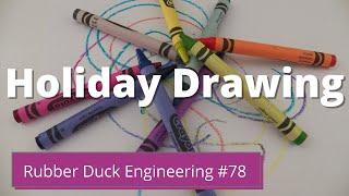 Holiday Drawing | Rubber Duck Engineering | Episode #78