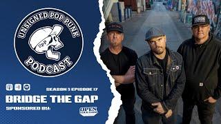 Bridge The Gap || Unsigned Pop Punk Podcast S5 E17