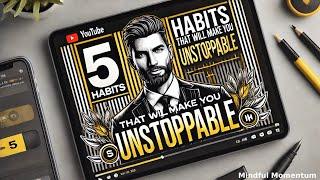 The 5 Powerful Habits Every Successful Person Has | Become Unstoppable