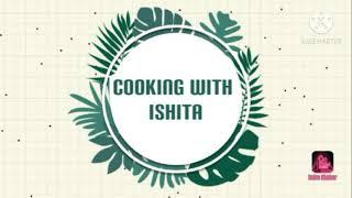 Cooking with Ishita - # Introduction