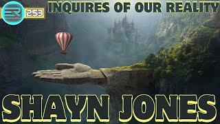 253 | Shayn Jones | Inquires of our Reality