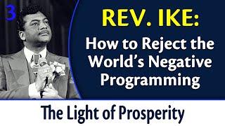 How to Reject the World's Negative Programming - Rev. Ike's The Light of Prosperity, Part 3