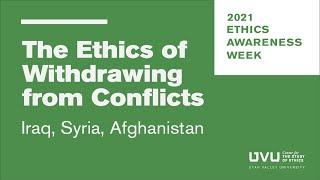 The Ethics of Withdrawing from Conflicts: Iraq, Syria, Afghanistan