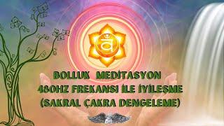 Bolluk Meditasyonu - 480.Hz Frekanslı İle İyileşme (Sakral Çakra Dengeleme)