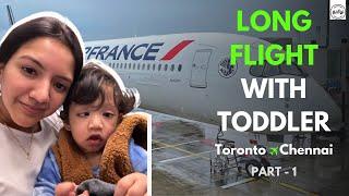 Toronto to Chennai | Long Flight with Toddler - Was it Smooth? | Air France | Part -1