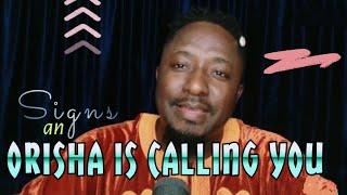 Signs an Orisha Is Calling You in the Yoruba Spirituality & Yoruba Belief System of Yoruba Religion