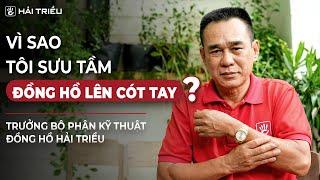 Vì sao tôi chọn đồng hồ cơ lên cót tay ? | Trò chuyện cùng chuyên gia #Podcast 4