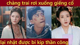 Chàng trai rơi xuống giếng cổ không những nhặt được bí kíp thần công lại còn được cao nhân chỉ điểm