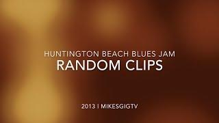 Huntington Beach Blues Jam Random Clips 2013 | MikesGigTV