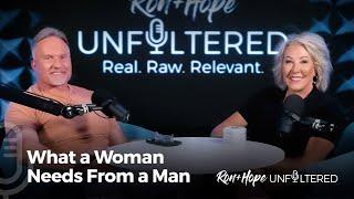 What a Woman Needs From a Man | Ron + Hope: Unfiltered