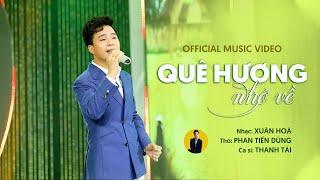 MV Quê Hương Nhớ Về - Thanh Tài || Official