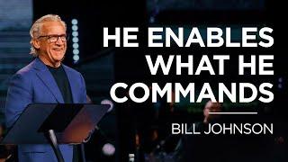 He Enables What He Commands | Bill Johnson | James River Church