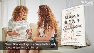 Mama Bear Apologetics Guide to Sexuality with Guest Hillary Morgan Ferrer