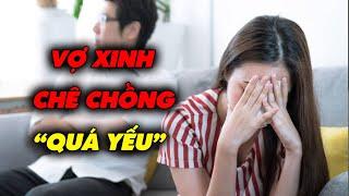 Vợ xinh chê chồng và cậu nhỏ quá yếu