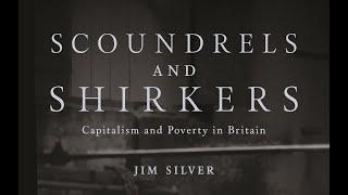 Jim Silver launching Scoundrels & Shirkers: Capitalism and Poverty in Britain with host Wayne Antony