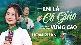 Em Là Cô Giáo Vùng Cao - Hoài Phan | Nhạc: Phan Huy Hà- Thơ: Hoàng Nghĩa Tự | Bài Hát Tri Ân Thầy Cô