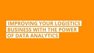 Improving your logistics business with the power of data analytics