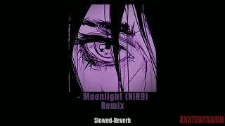 Moonlight NIN9 Remix (Slowed-Reverb) | SLO-VERT | XXXTENTACION