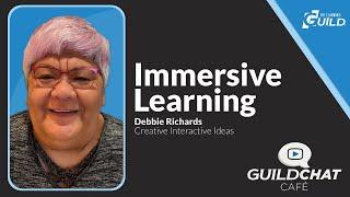 Exploring Immersive Learning w/ Debbie Richards (GuildChat Café Episode 3)