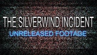 The Silverwind Incident: Unreleased Footage