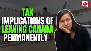 Tax Implications of Leaving Canada Permanently