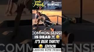 COMMON SENSE IS DEAD!️ (IT’S BEER THIRTY! Edition) FRESH REWIND #fail #comedy #fun