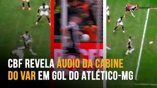 OFICIAL! CBF divulga ÁUDIO DO VAR em POLÊMICO gol do Atlético-MG contra o São Paulo