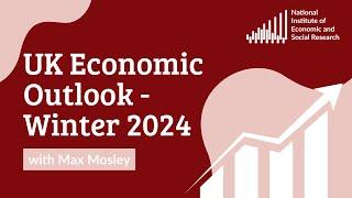 UK Economic Outlook Winter 2024 with Max Mosley