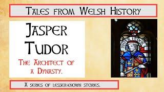 Jasper Tudor  -- The Architect of a Dynasty.