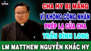 CHA HY BỊ MẮNG KHI KHÔNG CÔNG NHẬN PHÉP LẠ CỦA CHA TRẦN ĐÌNH LONG - Bài Giảng Sâu Sắc Của Cha Hy