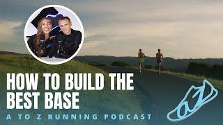 How to Build the Best Base (Training Periods Series) | AtoZrunning Podcast, ep 184