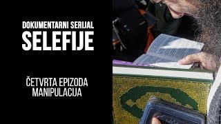 Dokumentarni serijal Selefije, 4. epizoda: Manipulacija