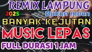 BUKAN MAEN MUSIC LEPAS - REMIX LAMPUNG TERBARU FULL BASS 1 jam nonstop