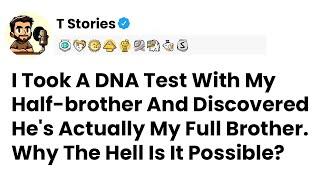 I Took A DNA Test With My Half brother And Discovered He's Actually...