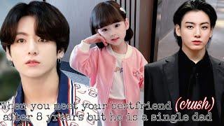 When you meet your bestfriend (crush) after 8 years but now he is a single dad (Jungkook oneshot)