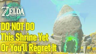 DO NOT DO THIS SHRINE YET or you'll regret it big time in Zelda Tears of the Kingdom