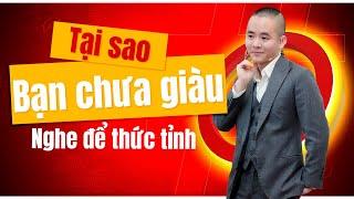 Tại sao BẠN CHƯA GIÀU? Nghe để thức tỉnh  | Master Anh Đức