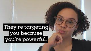 You're being targeted because you're powerful. | For Black Women Healing From Toxic Environments