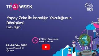 Yapay Zeka İle İnsanlığın Yolculuğunun Dönüşümü - TR AI WEEK 2022