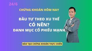 Chứng khoán hôm nay | Nhận định thị trường | Đầu tư theo xu thế có nên? | Danh mục cổ phiếu mạnh