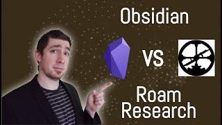 Obsidian VS Roam Research: Why I Chose Obsidian