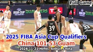 China  vs  Guam I Full Game I 2025 FIBA Asia Cup Qualifiers I 11/21/2024 I Hefei