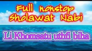 FULL NON STOP SHOLAWAT LI KHOMSATUN UTHFI BIHA