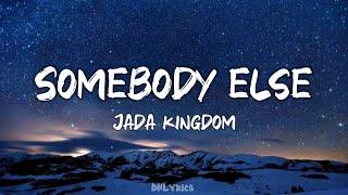 Jada Kingdom - Somebody Else (Lyrics)