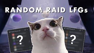 Joining Random Raid LFGs until something happens....