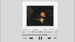 Chill Lang | Mac Mafia - WILLIAM (Cover)