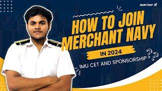 How to join the Merchant Navy in 2024? | IMU CET & SPONSORSHIP | MarineR Sk