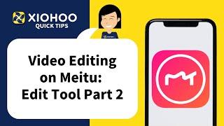 XIOHOO Quick Tips - Video Editing on Meitu: Edit Tool Part 2